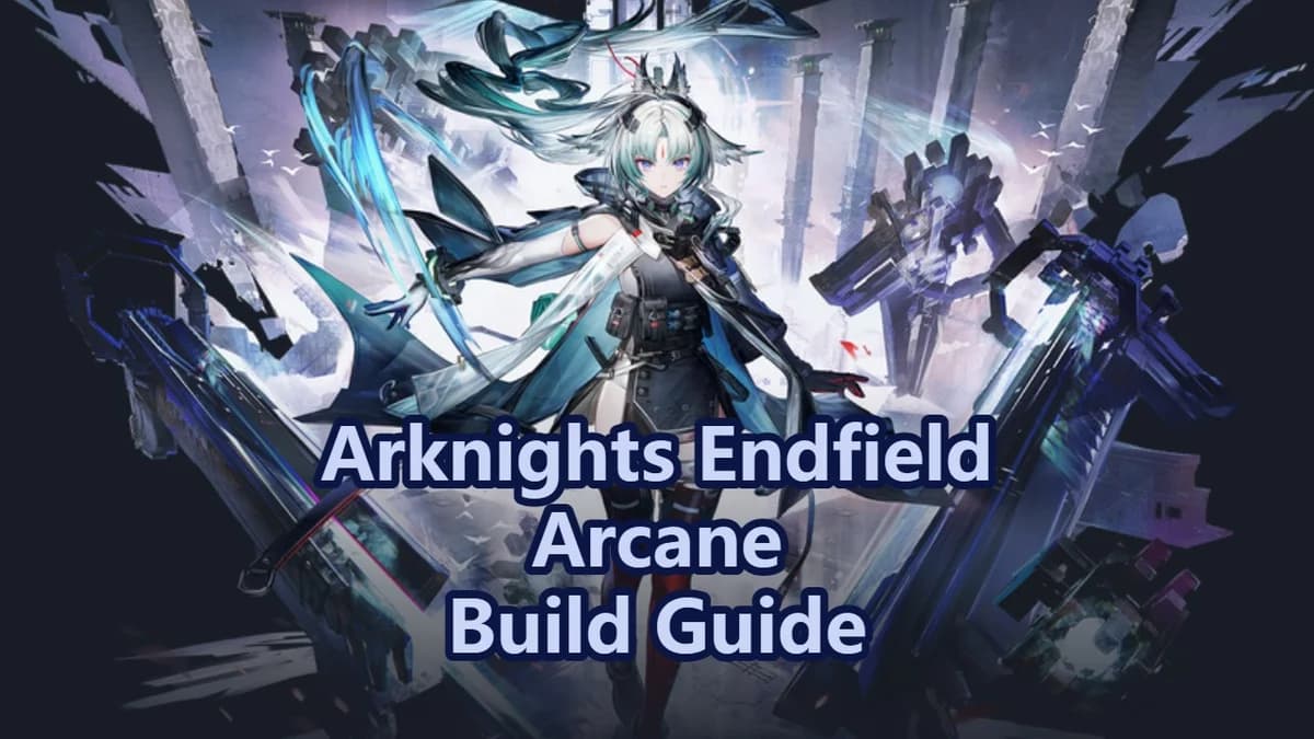 Arcane Best Build Guide: Weapons, Gears & Team| Arknights Endfield
