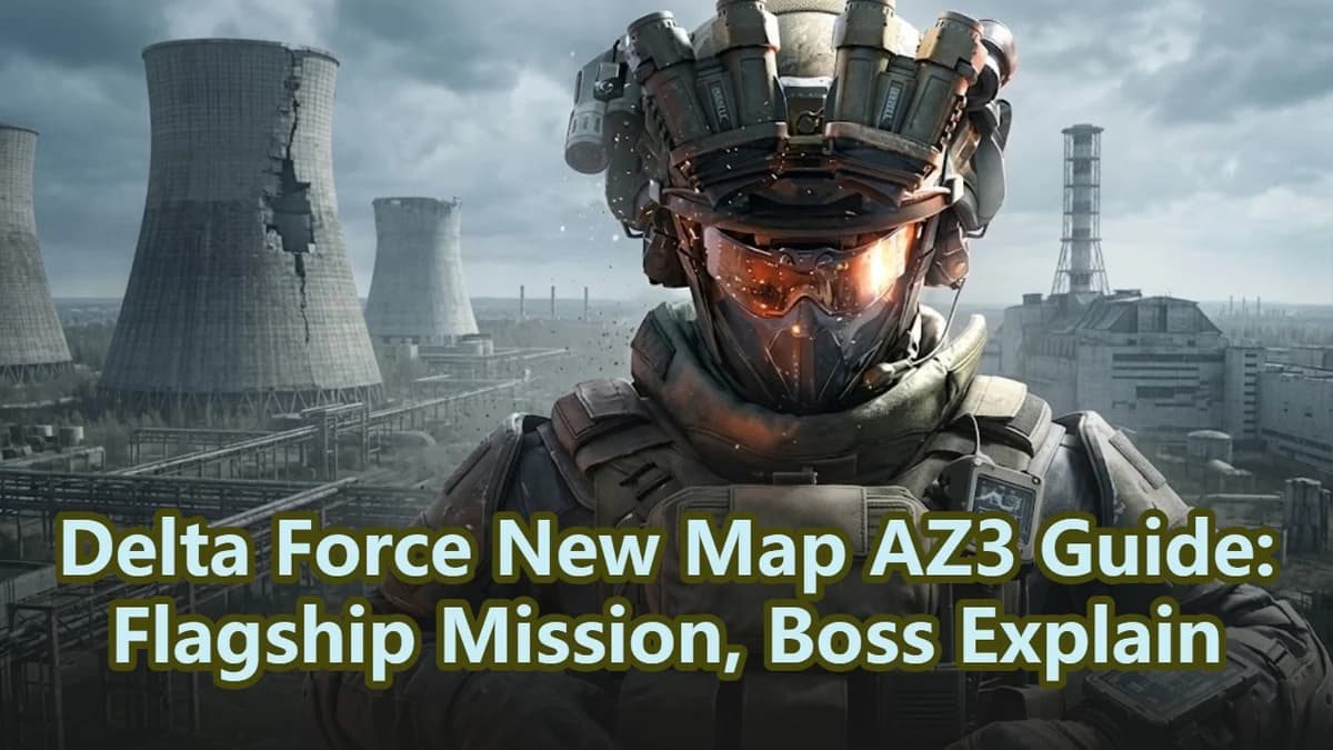 Delta Force New Map AZ3 Guide:Flagship Mission, Boss Explain